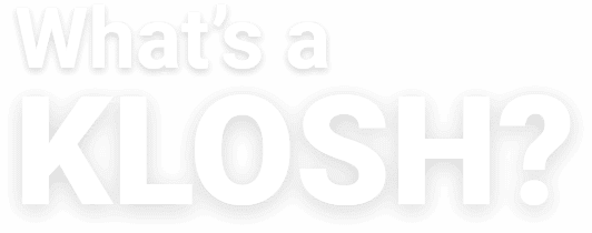 What's a Klosh?